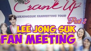 Full Video Happenings during LEE JONG SUK's Fan Meeting in Manila|Crank UP | Part 2