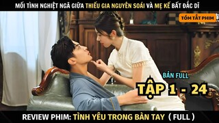 Review Phim Tình Yêu Trong Bàn Tay | Full Tập 1 - 24 | Palms on Love | Kiếp Yêu Hận Của Nguyên Soái