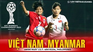BÓNG ĐÁ NỮ ĐÔNG NAM Á 2022 | Tuyển nữ Việt Nam - nữ Myanmar (18h00 ngày 13/7). NHẬN ĐỊNH BÓNG ĐÁ