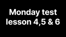 Monday test lesson 4 5 & 6