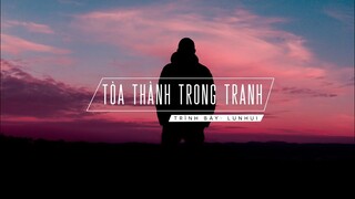 Vietsub DJ REMIX | Tòa thành trong tranh | 一城山水 | Lunhui