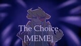 The Choice {MEME} (+13)