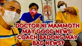 DOCTOR NI MAMMOTH MAY GOODS NEWS! COACH BADONG MAY BAD NEWS?