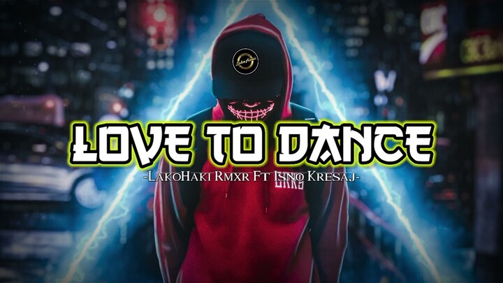 LOVE TO DANCE//Lagu Pesta 2022//LakoHaki RMXR Ft Isno Kresaj