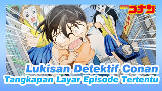 [Lukisan Detektif Conan] Tangkapan Layar Episode Tertentu / Dengan Pena Tanda