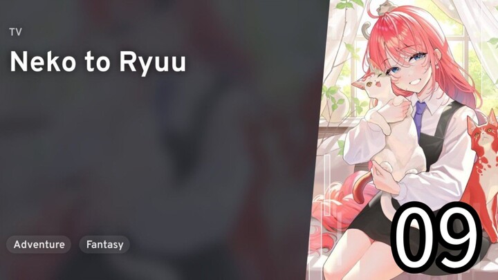 EP 09 The Cat and the Dragon | Neko to Ryuu