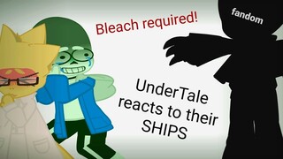 UNDERTALE reacts to their SHIPS (bleach required!)