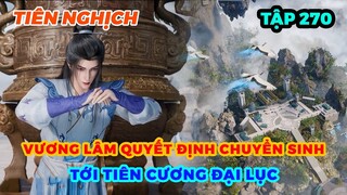 Tiên Nghịch Tập 270 | Vương Lâm Quyết Định Chuyển Sinh Tới Tiên Cương Đại Lục