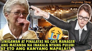 SINIGAWAN AT PINALAYAS NG MANAGER ANG MATANDA NA INAKALA NYANG PULUBI AT ETO ANG KANYANG NAPALA!