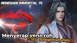 RENEGADE IMMORTAL 75‼️ Menyerap Vena Roh S3kte Pemurnian Jiwa