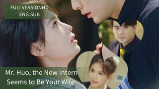 [full eng.sub]"Love Scenery/ Mr. Huo, the New Intern Seems to Be Your Wife!