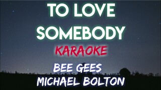 TO LOVE SOMEBODY - BEE GEES │MICHAEL BOLTON (KARAOKE VERSION)