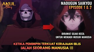 KETIKA PEMIMPIN TERKUAT KERAJAAN IBLIS IALAH SEORANG MANUSIA !!! MAOUGUN SAIKYOU EPISODE 1 & 2