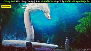 Chàng Trai Phải Lòng Con Quỷ Rắn Và Phải Cứu Lấy Cô Ấy Khỏi Loài Người Gian Ác|| review phim