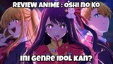 REVIEW ANIME : Oshi no Ko || Ini genre Idol kan?