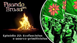 Pisando em Brasa (22) - Ecofascistas e anarco-primitivistas