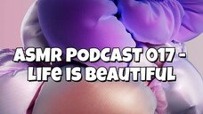 ASMR PODCAST 018 - LIFE IS BEAUTIFUL