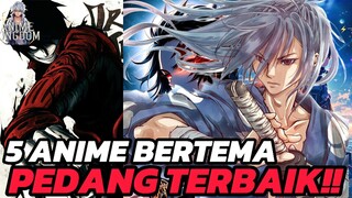 5 REKOMENDASI ANIME BERTEMA PEDANG TERBAIK ‼️