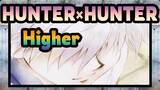 [HUNTER×HUNTER AMV]Higher