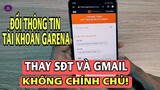 Cách Thay Số Điện Thoại Email Garena | Thay Đổi Mật khẩu Liên Quân Mobile Và Xóa Trắng Garena 2022