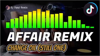 CHANGE OIL  | STILL ONE (AFFAIR REMIX) - DJ Dand Remix 2021