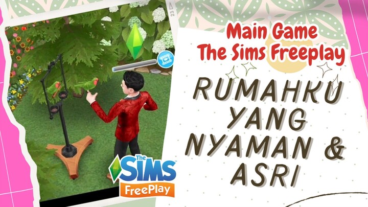 RUMAHKU YANG NYAMAN DAN ASRI. GAME THE SIMS FREEPLAY