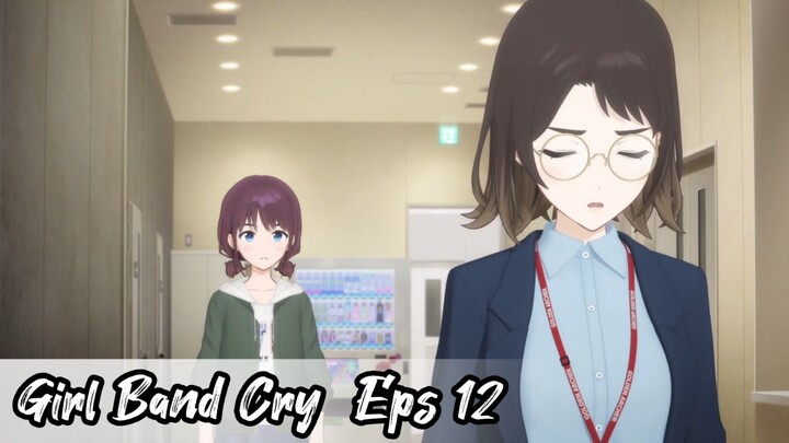Girl Band Cry - Eps 12 ( Sub Indonesia )