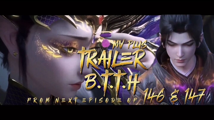 (Trailer)Battle Through The Heavens Episode 146 & 147 MV Plus
