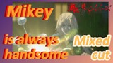 [Tokyo Revengers]Mix cut | Mikey is always handsome