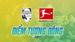 VCS & BUNDESLIGA | NHỮNG NÉT TƯƠNG ĐỒNG THÚ VỊ