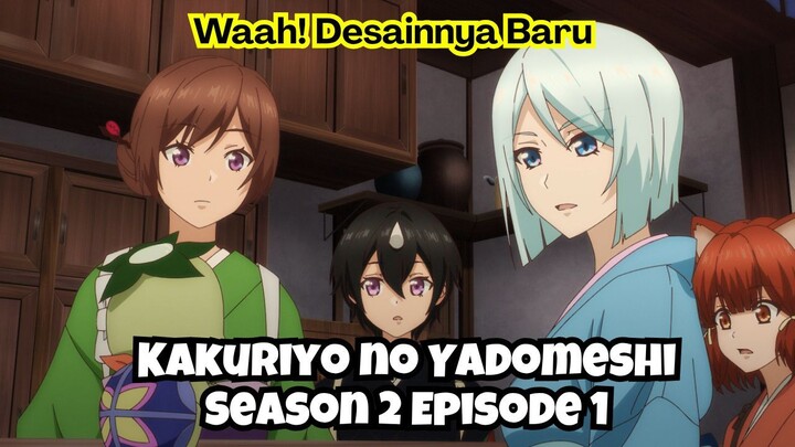 Kakuriyo no Yadomeshi Season 2 Episode 1: Waah! Desainnya Baru