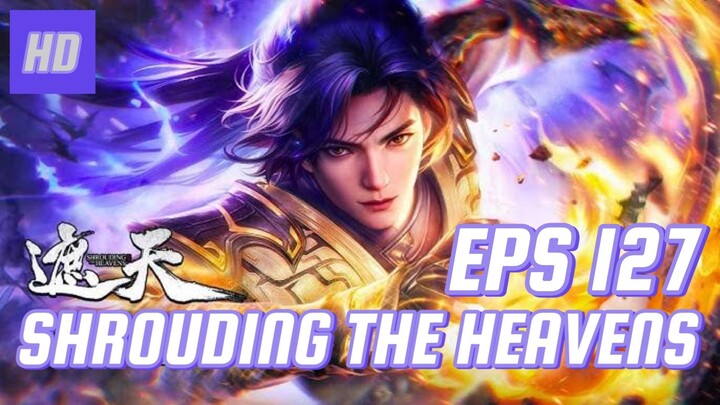 SHROUDING THE HEAVENS EPS 127 (TERBARU) HD