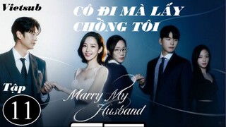 Cô Đi Mà Lấy Chồng Tôi - Tập 11 | Vietsub