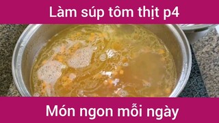 Làm súp tôm thịt p4