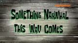 Spongebob Bahasa Indonesia | Eps 4a Something Narwhal | season 13