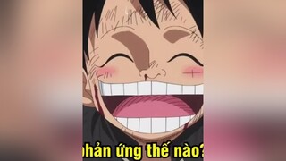 Mọi Người Phản Ứng Luffy Như Thế Nào gaixinh luffyonepiece xuhuongtiktok monkeydluffy onepiece kaido anime vuinhon topkhampha topkhamphaonepiece haihuoc onepieceedit luffyonepieceedit