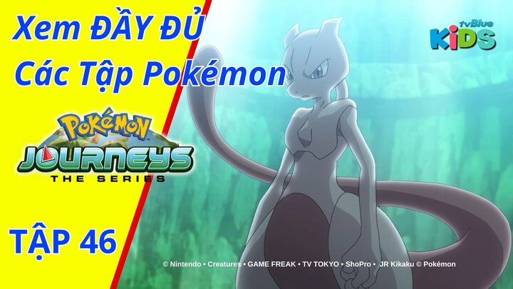 POKEMON JOURNEYS | Tập 46: Sự hồi sinh của Mewtwo! | tvBlue KIDS | Lồng Tiếng Việt