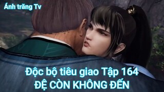 Độc bộ tiêu giao Tập 164-ĐỆ CÒN KHÔNG ĐẾN