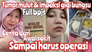 Berbagi Kisah operasi tumor mulut dan impaksi gigi || dari awal gejala sampai tindakan!