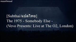 [Subthai/แปลไทย] The 1975 - Somebody Else - (Vevo Presents: Live at The O2, London)