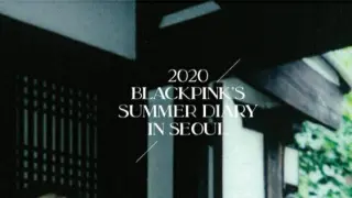 Blackpink Summer Diary In Seoul full episode
