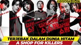 A SHOP FOR KILLER - EPISODE 01- 06 - TERJEBAK DALAM DUNIA HITAM