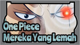 [One Piece] Orang lemah Tidak Punya Pilihan Cara Untuk Mati