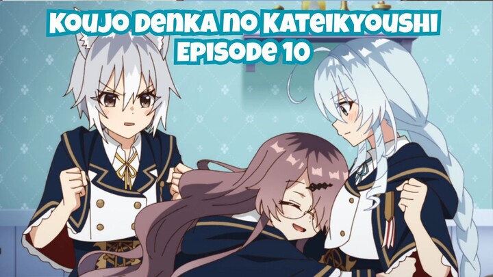 Koujo Denka no Kateikyoushi Episode 10: Pemalu tapi Suhu!