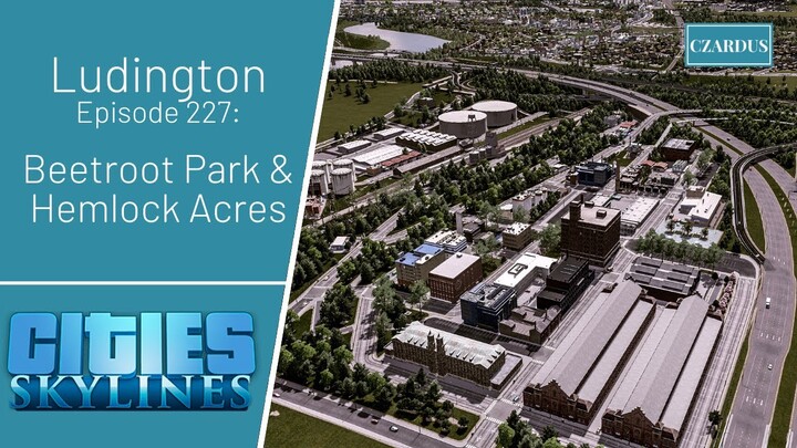 Ludington, a Cities Skylines Let's Play: EP227 - Beetroot Park & Hemlock Acres