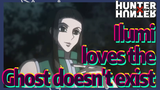 Ilumi loves the Ghost doesn't exist