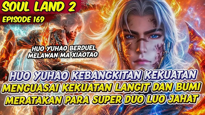 HUO YUHAO KEBANGKITAN KEKUATAN BERDUEL MELAWAN MA XIAO TAO  -  SOUL LAND 2  -  EPS 169