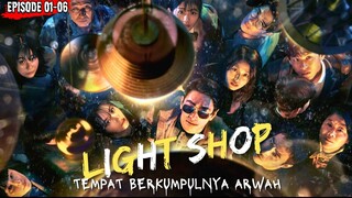 KEHIDUPAN DI DUNIA ARWAH - ALUR CERITA LIGHT SHOP EPLIGHT SHOP EPISODE 01-06