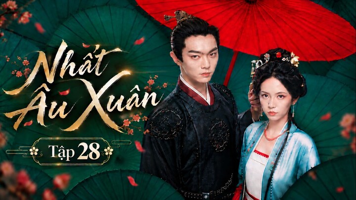 Nhất Âu Xuân Tập 28 - Thuyết Minh