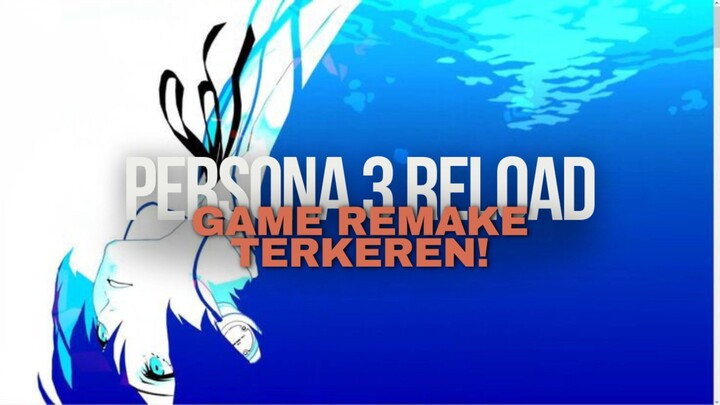 PERSONA 3 RELOAD: Game Remake Terkeren!